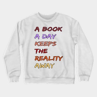 A Book A Day Keeps Reality Away 16 Crewneck Sweatshirt